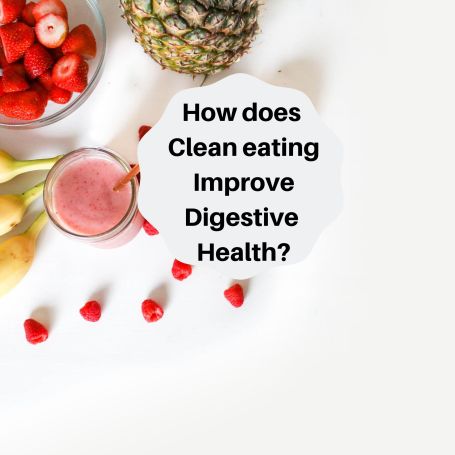 How does Clean eating Improve Digestive Health_