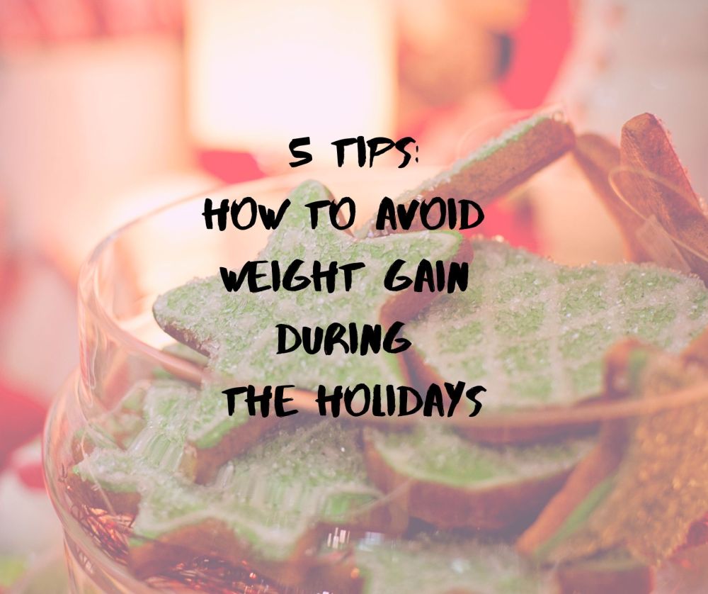 How to avoid weight gain during the holidays: 5 tips you can use now ...